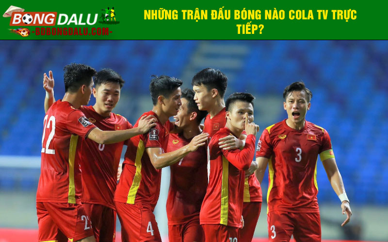 Những trận đấu bóng nào cola tv trực tiếp?